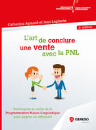 Couverture du livre « L'art de conclure une vente avec la PNL ; techniques et outils de la programmation neuro-linguistique pour gagner en efficacité (3e édition) » de Jean Laplante et Catherine Aymard aux éditions Gereso