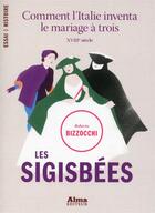 Couverture du livre « Les sigisbées ; comment l'Italie inventa le mariage à trois » de Roberto Bizzocchi aux éditions Alma Editeur