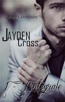 Couverture du livre « Jayden Cross ; l'intégrale » de Angie L. Deryckere aux éditions Sharon Kena