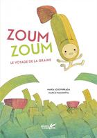 Couverture du livre « Zoum zoum : le voyage de la graine » de Marco Paschetta et Maria Jose Ferrada aux éditions Plume De Carotte