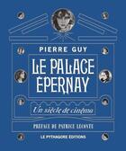 Couverture du livre « Le palage Epernay ; un siècle de cinéma » de Guy Pierre aux éditions Le Pythagore