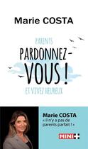 Couverture du livre « Parents, pardonnez-vous ! et vivez heureux » de Marie Costa aux éditions M+ Editions
