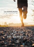 Couverture du livre « La vie, ça bouge ! » de Lars Bosselmann aux éditions Les Trois Colonnes