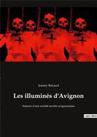 Couverture du livre « Les illuminés d'Avignon : histoire d'une société secrète avignonnaise » de Joanny Bricaud aux éditions Culturea