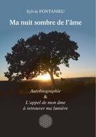 Couverture du livre « Ma nuit sombre de l'âme : Autobiographie & L'appel de mon âme à retrouver ma lumière » de Sylvie Fontanieu aux éditions Publishroom Factory