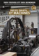 Couverture du livre « Des usines et des hommes n 10 - pieces, objets et machines » de Patrimoine Industrie aux éditions Edplg