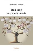 Couverture du livre « Bon sang ne saurait mentir » de Nathalie Lombard aux éditions Edilivre