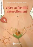 Couverture du livre « Vivre sa fertilité naturellement » de Milene Clichy et Stephan Techer aux éditions Hetre Myriadis