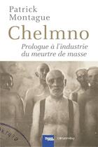 Couverture du livre « Chelmno ; prologue à l'industrie du meutre de masse » de Patrick Montague aux éditions Calmann-levy