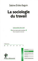 Couverture du livre « La sociologie du travail (3e édition) » de Sabine Erbès-Seguin aux éditions La Decouverte