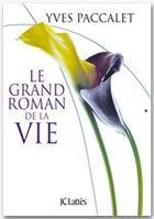 Couverture du livre « Le grand roman de la vie » de Yves Paccalet aux éditions Jc Lattes