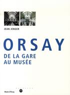 Couverture du livre « Orsay, de la gare au musée » de Jean Jenger aux éditions Reunion Des Musees Nationaux