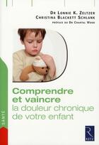 Couverture du livre « Comprendre et vaincre la douleur chronique de votre enfant » de Zeltzer Lonnie K aux éditions Retz