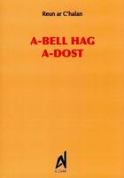 Couverture du livre « A-bell hag a-dost » de Reun Ar C Halan aux éditions Al Liamm