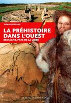 Couverture du livre « La Préhistoire dans l'Ouest ; Bretagne, Pays de la Loire » de Romain Pigeaud aux éditions Ouest France