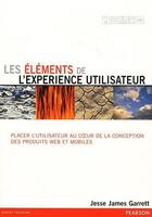 Couverture du livre « Les éléments de l'expérience utilisateur ; placer l'utilisateur au coeur de la conception des produits web et mobiles » de Jesse James Garrett aux éditions Pearson