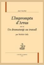 Couverture du livre « L'impromptu d'Arras ; un dramaturge au travail » de Jean Vauthier aux éditions Honore Champion