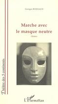 Couverture du livre « MARCHE AVEC LE MASQUE NEUTRE » de  aux éditions L'harmattan
