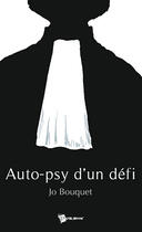 Couverture du livre « Auto-psy d'un défi » de Jo Bouquet aux éditions Publibook