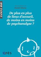 Couverture du livre « De plus en plus de lieux d'accueil, de moins en moins de psychanalyse ? » de Olivierdaniel aux éditions Eres