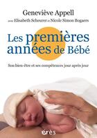 Couverture du livre « Les premières années de bébé : son bien-être et ses compétences jour après jour » de Genevieve Appell et Elisabeth Scheurer et Nicole Simon Bogaers aux éditions Eres