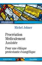 Couverture du livre « Procréation médicalement assistée ; pour une éthique protestante évangélique » de Michel Johner aux éditions Kerygma