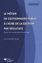 Couverture du livre « Le métier de gestionnaire public à l'aube de la gestion par résultats » de Bachir Mazouz aux éditions Pu De Quebec