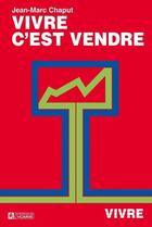 Couverture du livre « Vivre c'est vendre » de Jean-Marc Chaput aux éditions Editions De L'homme