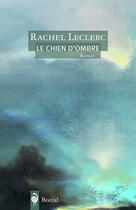 Couverture du livre « Le Chien d'ombre » de Rachel Leclerc aux éditions Editions Boreal