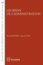 Couverture du livre « Les biens de l'administration » de David Renders et Benoit Gors aux éditions Bruylant