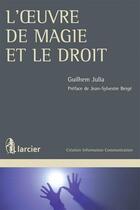 Couverture du livre « L'oeuvre de magie et le droit » de Guilhem Julia aux éditions Larcier