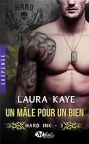 Couverture du livre « Hard Ink Tome 3 : un mâle pour un bien » de Laura Kaye aux éditions Milady