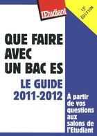 Couverture du livre « Que faire avec un bac ES ; le guide 2011-2012 (13e édition) » de Bruno Magliulo aux éditions L'etudiant