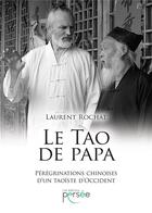 Couverture du livre « Le tao de papa ; pérégrinations chinoises d'un taoïste d'Occident » de Laurent Rochat aux éditions Persee