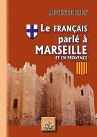 Couverture du livre « Le français parlé à Marseille et en Provence » de Auguste Brun aux éditions Editions Des Regionalismes