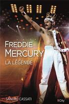 Couverture du livre « Freddy Mercury, la légende » de Sandro Cassati aux éditions City