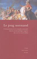 Couverture du livre « Le joug normand ; l'interprétation de la conquête normande dans la pensée politique anglaise des XVII et XVIII siècles » de Mills Lurbe Pierre aux éditions Pu De Caen