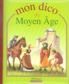 Couverture du livre « Mon dico du Moyen Age » de  aux éditions Millepages