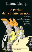 Couverture du livre « Le parfum de la chatte en noir » de Etienne Liebig aux éditions La Musardine