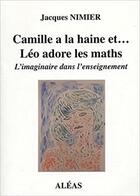 Couverture du livre « Camille a la haine et... Léo adore les maths : l'imaginaire dans l'enseignement » de Jacques Nimier aux éditions Aleas