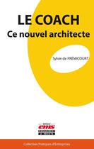 Couverture du livre « Le coach, ce nouvel architecte » de Sylvie De Fremicourt aux éditions Editions Ems