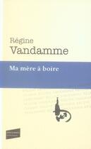 Couverture du livre « Ma mère à boire » de Régine Vandamme aux éditions Castor Astral