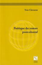 Couverture du livre « Poetique du roman postcolonial » de Yves Clavaron aux éditions Pu De Saint Etienne