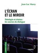 Couverture du livre « L'écran et le miroir ; théologie et cinéma, les sources du dialogue » de Jean-Luc Maroy aux éditions Lessius