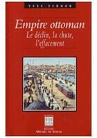 Couverture du livre « Empire ottoman ; le déclin, la chute, l'effacement » de Yves Ternon aux éditions Michel De Maule