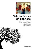 Couverture du livre « Voir les jardins de Babylone » de Genevieve Brisac aux éditions Editions De L'olivier