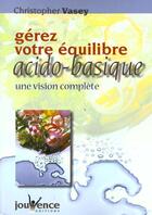 Couverture du livre « Gerez votre equilibre acido-basique » de Christopher Vasey aux éditions Jouvence