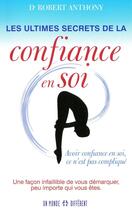 Couverture du livre « Les ultimes secrets de la confiance en soi » de Robert Anthony aux éditions Un Monde Different