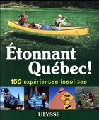 Couverture du livre « Étonnant Québec ! 150 expériences insolites » de Collectif Ulysse aux éditions Ulysse