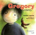 Couverture du livre « Gregory ; le petit garçon tout habillé de gris » de Marion Arbona et Danielle Laporte aux éditions Sainte Justine